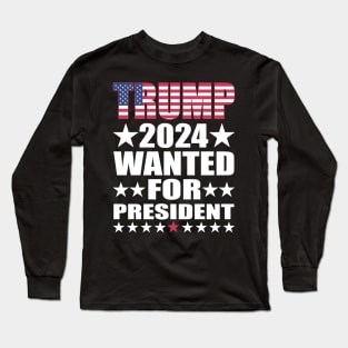 WANTED FOR PRESIDENT Long Sleeve T-Shirt